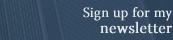 Sign up for my newsletter